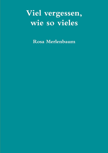 Viel vergessen, wie so vieles Viel vergessen, wie so vieles