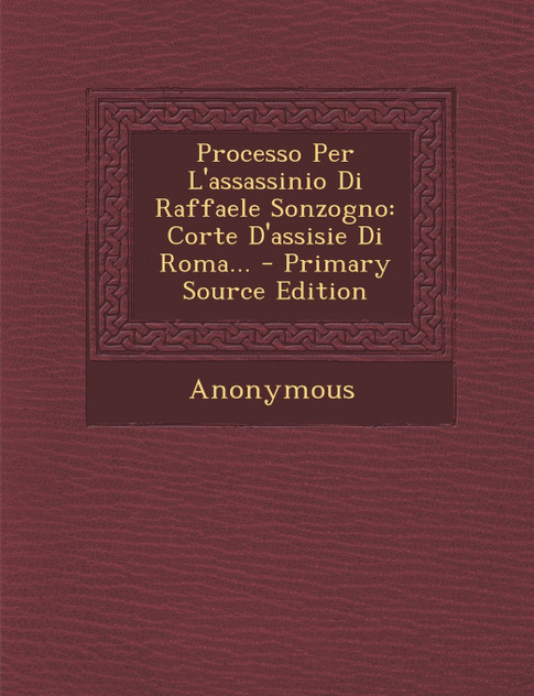 Processo Per L'assassinio Di Raffaele Sonzogno Processo Per L'assassinio Di Raffaele Sonzogno