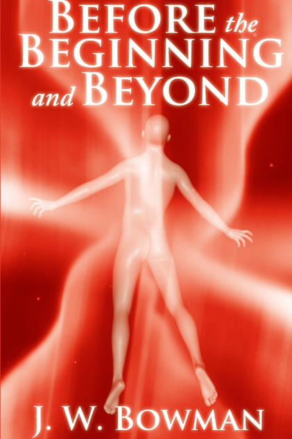 Before the Beginning and Beyond Before the Beginning and Beyond