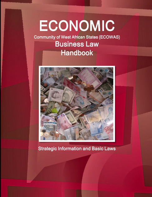 Economic Community of West African States Business Law Handbook - Strategic Information and Basic Laws