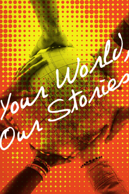 Your World, Our Stories Your World, Our Stories