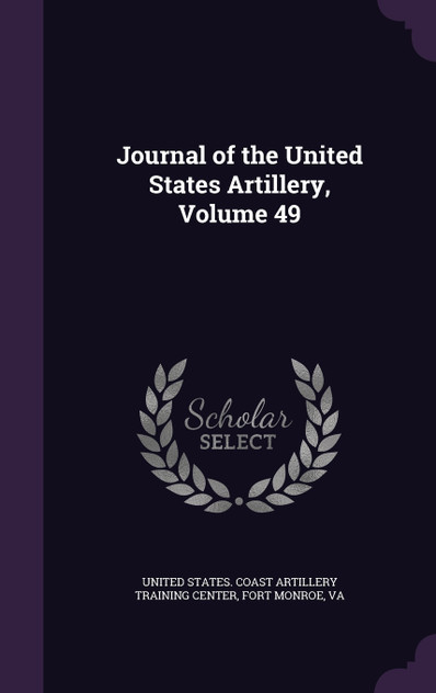 Journal of the United States Artillery, Volume 49