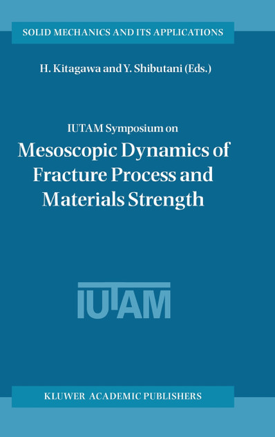 IUTAM Symposium on Mesoscopic Dynamics of Fracture Process and Materials Strength