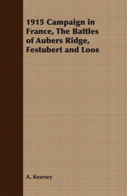 1915 Campaign in France, The Battles of Aubers Ridge, Festubert and Loos 1915 Campaign in France, The Battles of Aubers Ridge, Festubert and Loos