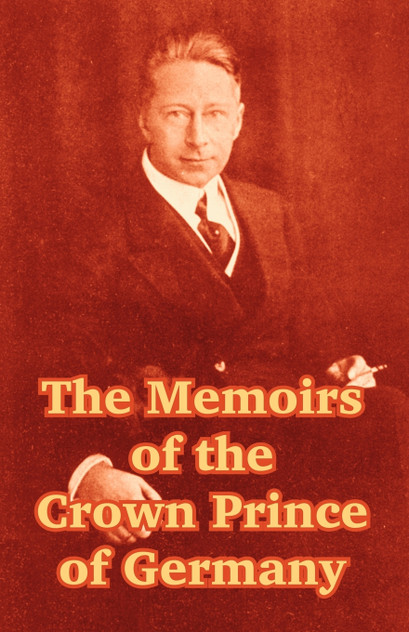 Memoirs of the Crown Prince of Germany, The Memoirs of the Crown Prince of Germany, The