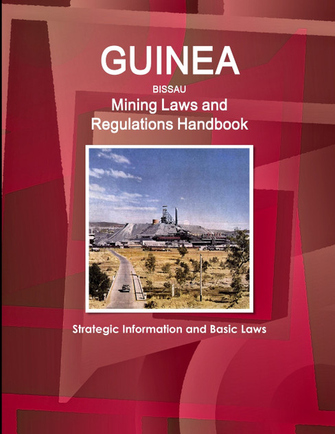 Guinea-Bissau Mining Laws and Regulations Handbook - Strategic Information and Basic Laws Guinea-Bissau Mining Laws and Regulations Handbook - Strategic Information and Basic Laws