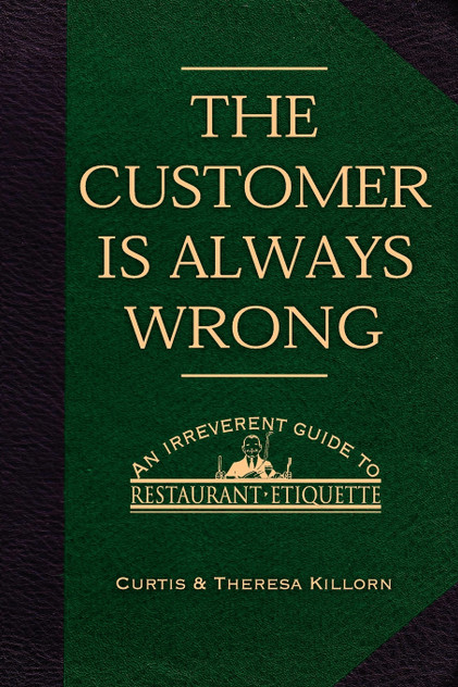 The Customer is Always Wrong The Customer is Always Wrong