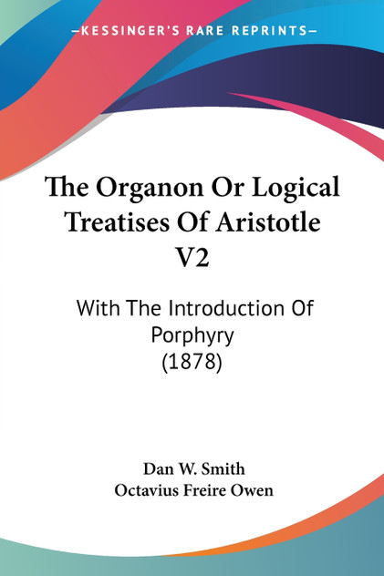 The Organon Or Logical Treatises Of Aristotle V2