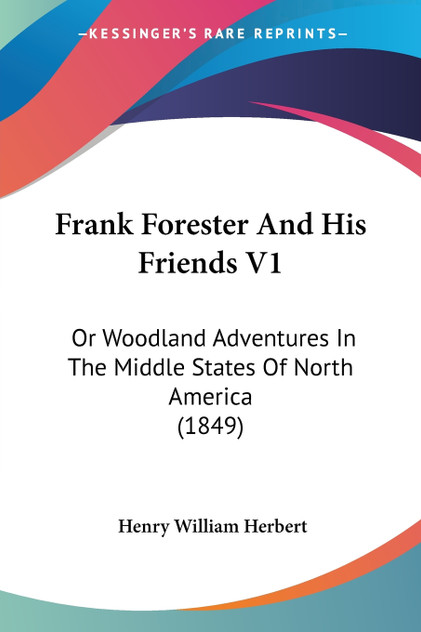 Frank Forester And His Friends V1 Frank Forester And His Friends V1