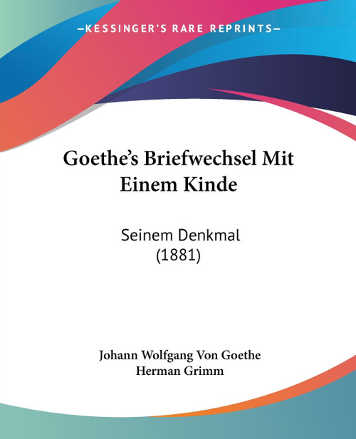 Goethe's Briefwechsel Mit Einem Kinde Goethe's Briefwechsel Mit Einem Kinde