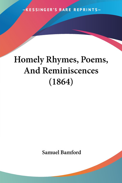 Homely Rhymes, Poems, And Reminiscences (1864) Homely Rhymes, Poems, And Reminiscences (1864)