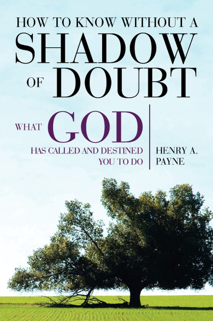 How to Know Without a Shadow of Doubt What God Has Called and Destined You to Do How to Know Without a Shadow of Doubt What God Has Called and Destined You to Do