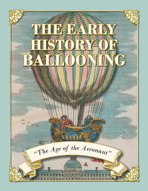 The Early History of Ballooning - The Age of the Aeronaut The Early History of Ballooning - The Age of the Aeronaut