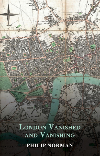 London Vanished and Vanishing - Painted and Described London Vanished and Vanishing - Painted and Described
