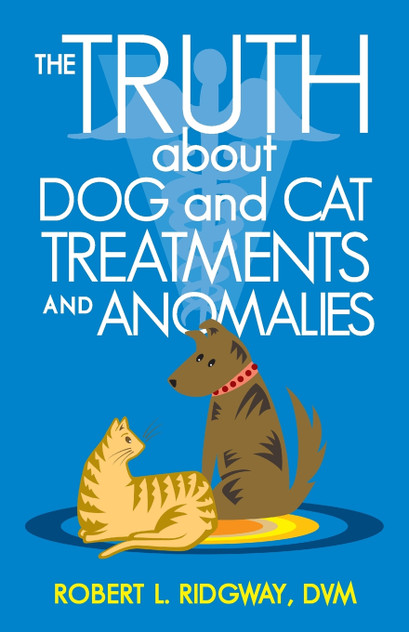 The Truth about Dog and Cat Treatments and Anomalies The Truth about Dog and Cat Treatments and Anomalies