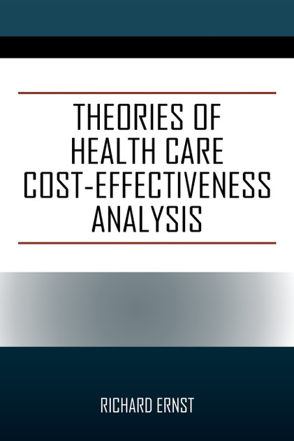 Theories of Health Care Cost-Effectiveness Analysis Theories of Health Care Cost-Effectiveness Analysis