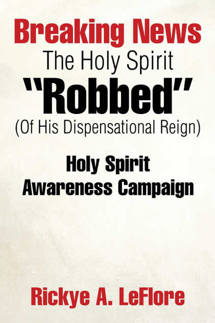 Breaking News The Holy Spirit "Robbed" (Of His Dispensational Reign) Breaking News The Holy Spirit "Robbed" (Of His Dispensational Reign)