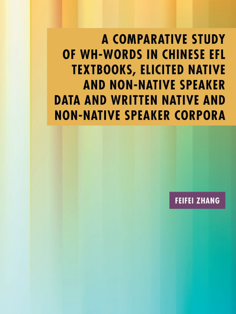 A Comparative Study of Wh-Words in Chinese EFL Textbooks, Elicited Native and Non-Native Speaker Data and Written Native and Non-Native Speaker Corpora