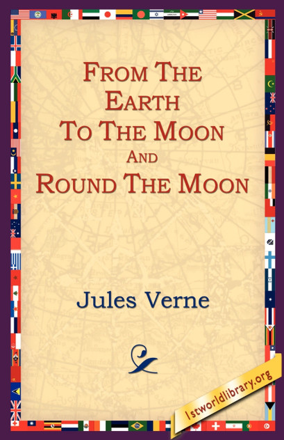 From the Earth to the Moon and Round the Moon From the Earth to the Moon and Round the Moon