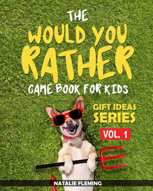 The Would You Rather Game Book For Kids The Would You Rather Game Book For Kids