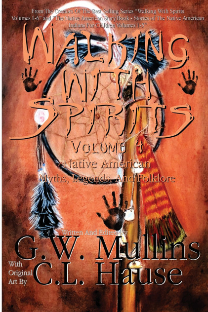 Walking With Spirits Volume 4 Native American Myths, Legends, And Folklore Walking With Spirits Volume 4 Native American Myths, Legends, And Folklore