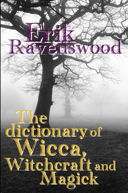 The Dictionary of Wicca, Witchcraft and Magick The Dictionary of Wicca, Witchcraft and Magick