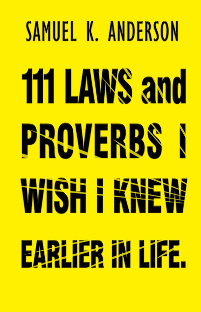 111 LAWS and PROVERBS I WISH I KNEW EARLIER IN LIFE 111 LAWS and PROVERBS I WISH I KNEW EARLIER IN LIFE