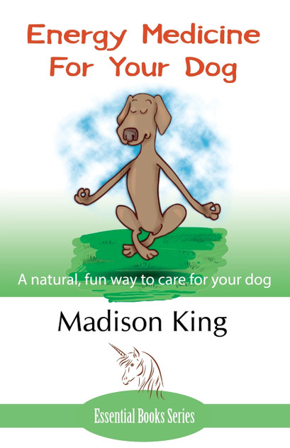 Energy Medicine for Your Dog Energy Medicine for Your Dog