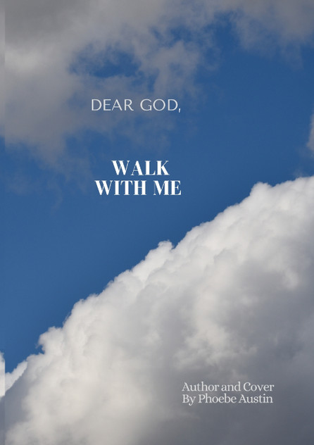 DEAR GOD, WALK WITH ME DEAR GOD, WALK WITH ME