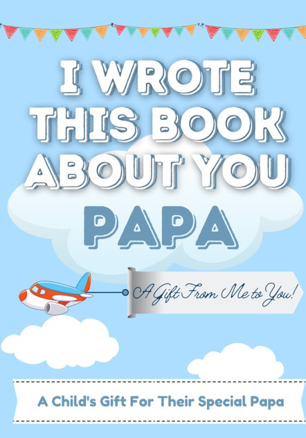 I Wrote This Book About You Papa I Wrote This Book About You Papa