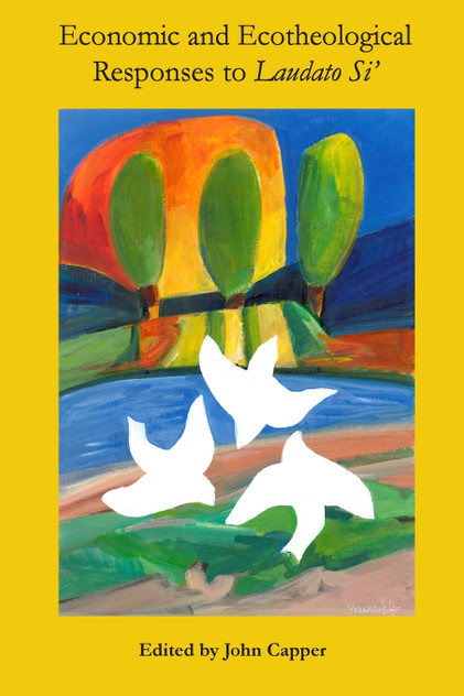 Economic and Ecotheological Responses to Laudato Si' Economic and Ecotheological Responses to Laudato Si'