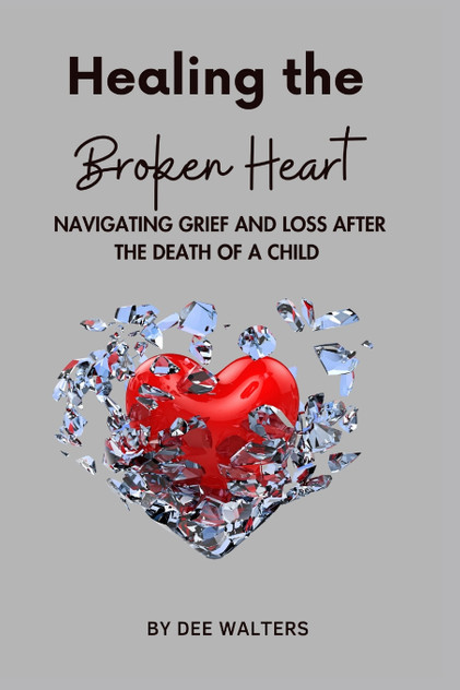 Healing the Broken Heart NAVIGATING GRIEF AND LOSS AFTER THE DEATH OF A CHILD Healing the Broken Heart NAVIGATING GRIEF AND LOSS AFTER THE DEATH OF A CHILD