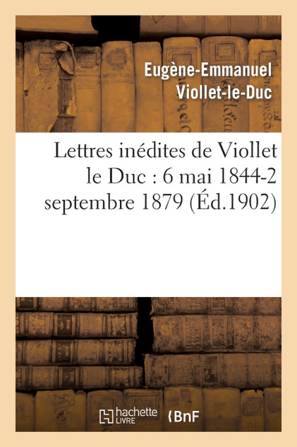 Lettres inédites de Viollet le Duc Lettres inédites de Viollet le Duc