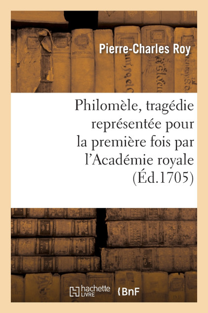 Philomèle, tragédie représentée pour la première fois par l'Académie royale de musique Philomèle, tragédie représentée pour la première fois par l'Académie royale de musique
