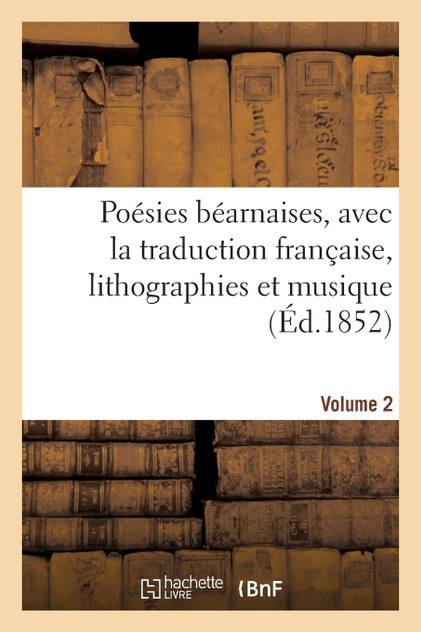 Poésies béarnaises, avec la traduction française, lithographies et musique. Volume 2