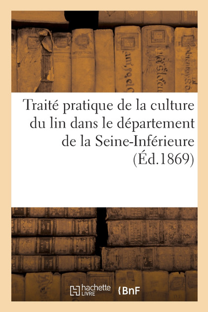Traité pratique de la culture du lin dans le département de la Seine-Inférieure