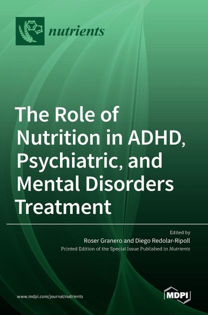 The Role of Nutrition in ADHD, Psychiatric, and Mental Disorders Treatment The Role of Nutrition in ADHD, Psychiatric, and Mental Disorders Treatment