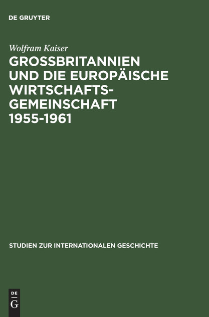 Großbritannien und die Europäische Wirtschaftsgemeinschaft 1955-1961 Großbritannien und die Europäische Wirtschaftsgemeinschaft 1955-1961