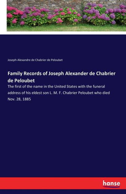 Family Records of Joseph Alexander de Chabrier de Peloubet Family Records of Joseph Alexander de Chabrier de Peloubet