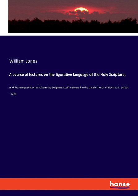 A course of lectures on the figurative language of the Holy Scripture, A course of lectures on the figurative language of the Holy Scripture,