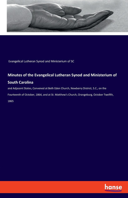 Minutes of the Evangelical Lutheran Synod and Ministerium of South Carolina Minutes of the Evangelical Lutheran Synod and Ministerium of South Carolina