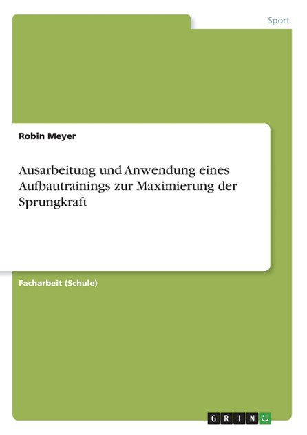 Ausarbeitung und Anwendung eines Aufbautrainings zur Maximierung der Sprungkraft Ausarbeitung und Anwendung eines Aufbautrainings zur Maximierung der Sprungkraft