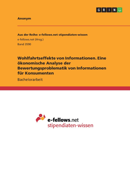 Wohlfahrtseffekte von Informationen. Eine ökonomische Analyse der Bewertungsproblematik von Informationen für Konsumenten Wohlfahrtseffekte von Informationen. Eine ökonomische Analyse der Bewertungsproblematik von Informationen für Konsumenten