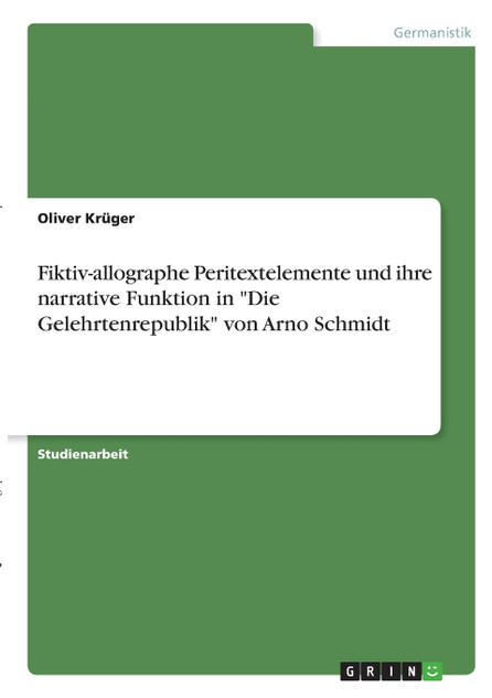 Fiktiv-allographe Peritextelemente und ihre narrative Funktion in "Die Gelehrtenrepublik" von Arno Schmidt