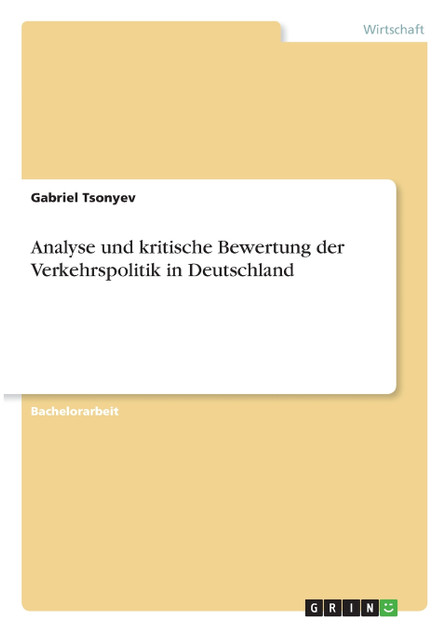 Analyse und kritische Bewertung der Verkehrspolitik in Deutschland Analyse und kritische Bewertung der Verkehrspolitik in Deutschland
