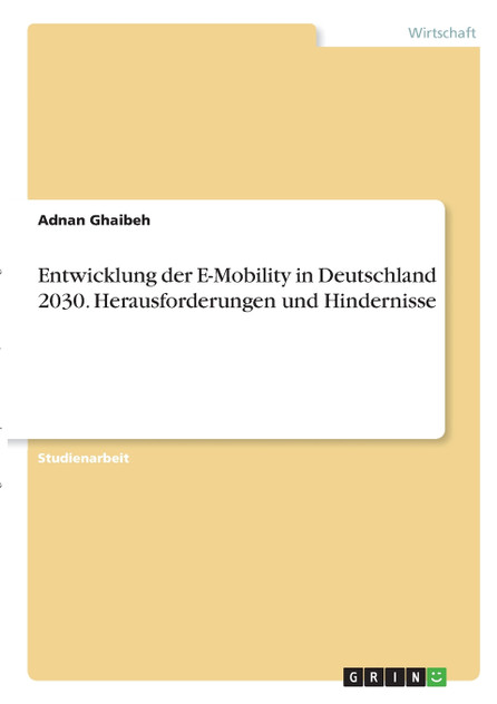 Entwicklung der E-Mobility in Deutschland 2030. Herausforderungen und Hindernisse Entwicklung der E-Mobility in Deutschland 2030. Herausforderungen und Hindernisse