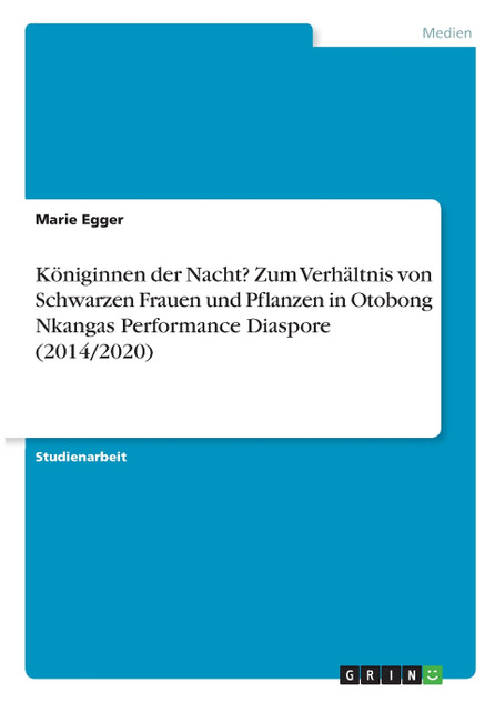 Königinnen der Nacht? Zum Verhältnis von Schwarzen Frauen und Pflanzen in Otobong Nkangas Performance Diaspore (2014/2020)