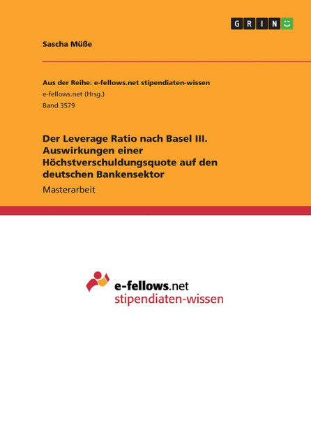 Der Leverage Ratio nach Basel III. Auswirkungen einer Höchstverschuldungsquote auf den deutschen Bankensektor Der Leverage Ratio nach Basel III. Auswirkungen einer Höchstverschuldungsquote auf den deutschen Bankensektor