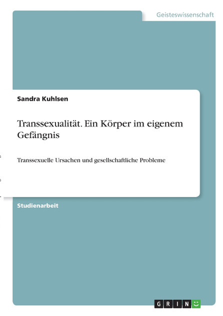 Transsexualität. Ein Körper im eigenem Gefängnis Transsexualität. Ein Körper im eigenem Gefängnis