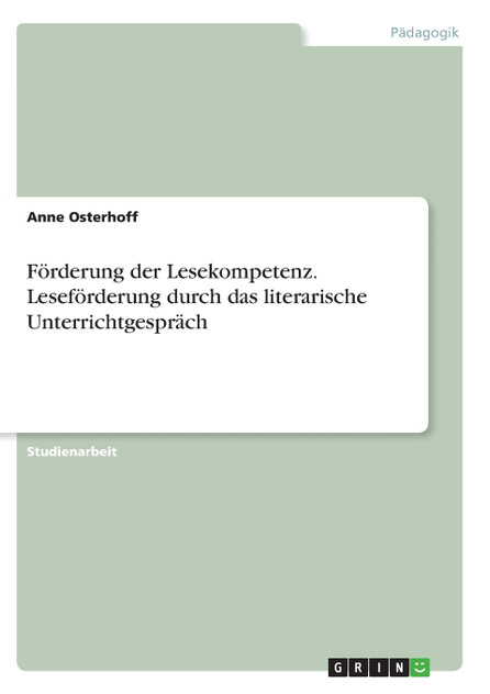 Förderung der Lesekompetenz. Leseförderung durch das literarische Unterrichtgespräch Förderung der Lesekompetenz. Leseförderung durch das literarische Unterrichtgespräch